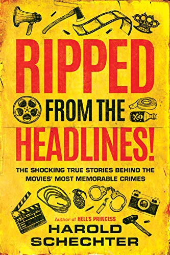 Ripped from the Headlines!: The Shocking True Stories Behind the Movies' Most Memorable Crimes (Kindle Edition)