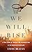 We Will Rise: A True Story of Tragedy and Resurrection in the American Heartland