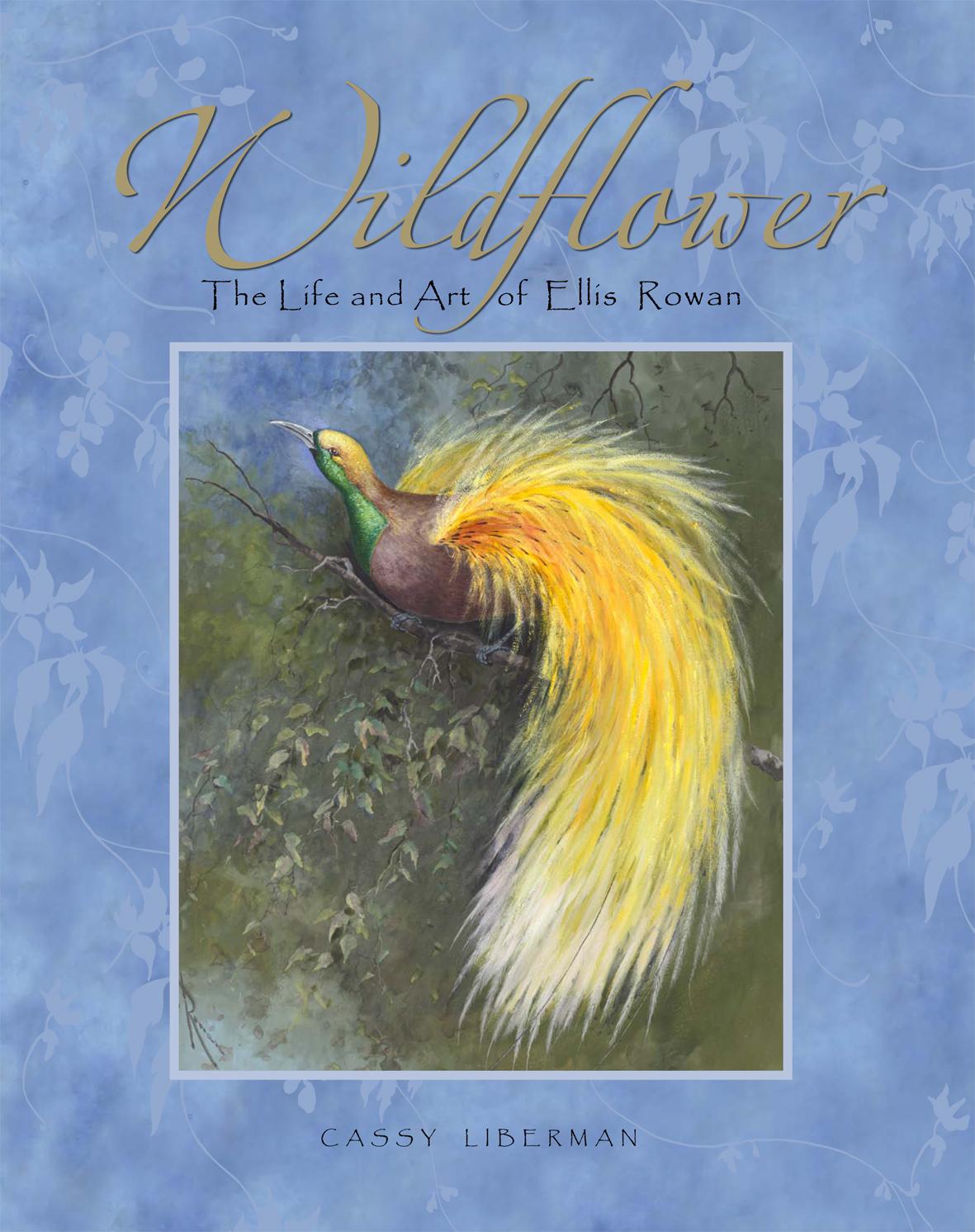 Wildflower : the life and art of Ellis Rowan (Hardcover)