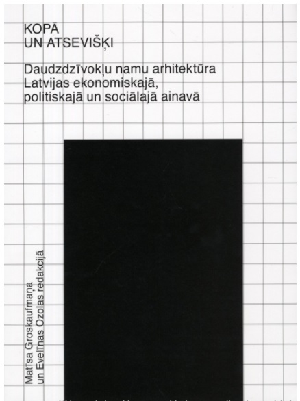 Kopā un atsevišķi. Daudzdzīvokļu namu arhitektūra Latvijas ekonomiskajā, politiskajā un sociālajā ainavā