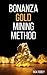 Bonanza Gold Mining Method: How to find guaranteed gold