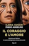 Il coraggio e l'amore: Giustizia per Stefano: la nostra battaglia per arrivare alla verità