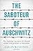 The Saboteur of Auschwitz: The Inspiring True Story of a British Soldier Imprisoned in Auschwitz