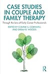 Case Studies in Couple and Family Therapy: Through the Lens of Early Career Professionals