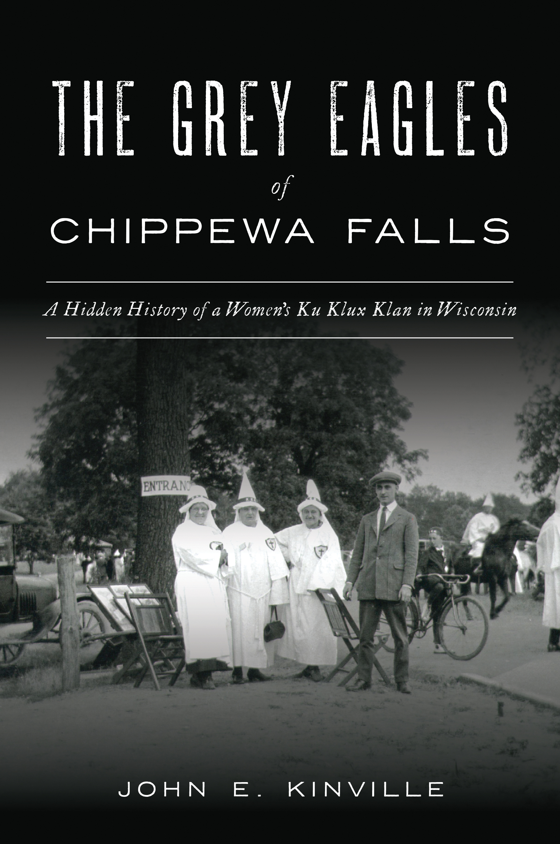 The Grey Eagles of Chippewa Falls: A Hidden History of a Women's Ku Klux Klan in Wisconsin (Paperback)