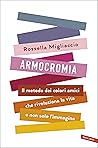 Armocromia. Il metodo dei colori amici che rivoluziona la vit... by Rossella Migliaccio Armocromia. Il metodo dei colori amici che rivoluziona la vit... by Rossella Migliaccio
