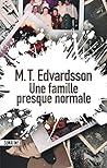 Une famille presque normale by M.T. Edvardsson