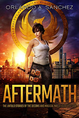 Aftermath: The Untold Stories of the Decons and Magical Nulls-Elite Division (Montague & Strong Universe)