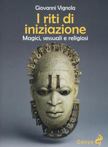I riti di iniziazione: Magici, sessuali e religiosi