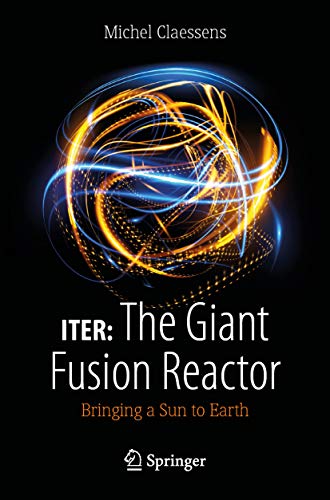 ITER: The Giant Fusion Reactor: Bringing a Sun to Earth (Kindle Edition)