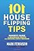 101 House Flipping Tips: Insider's Guide to Maximizing Profits and Avoiding Costly Mistakes