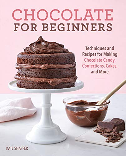 Chocolate for Beginners: Techniques and Recipes for Making Chocolate Candy, Confections, Cakes and More (Kindle Edition)