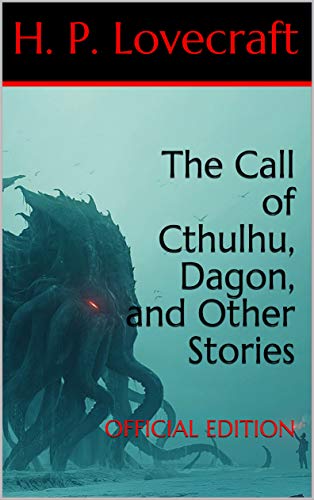 The Call of Cthulhu, Dagon, and Other Stories: Official Edition (Kindle Edition)