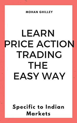 Learn Price Action Trading The Easy Way: Specific to Indian Markets (Kindle Edition)