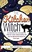 The Kitchen Witch: A Beginner's Guide to Magical Cooking, with More Than 100 Delicious Recipes and Simple Spells. (Wiccan Magic Book 2)