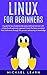 Linux for beginners: A Guide for Linux fundamentals and technical overview whit a logical and systematic approach. Learn the basic command lines and move through the process advancing in knowledge