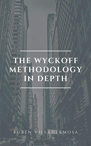 The Wyckoff Methodology in Depth: How to trade financial markets logically (Trading and Investing Course: Advanced Technical Analysis Book 2)