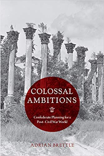 Colossal Ambitions: Confederate Planning for a Post-Civil War World (Hardcover)