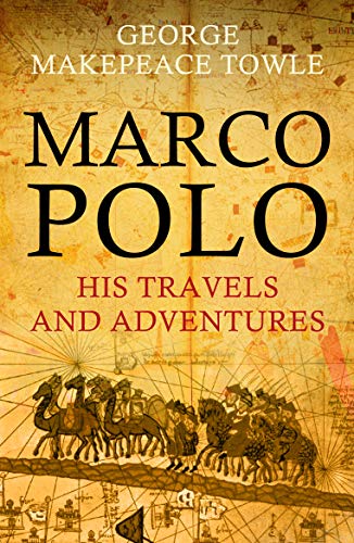 Marco Polo: His Travels and Adventures (Kindle Edition)
