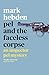 Pel and the Faceless Corpse...