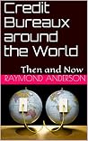 Credit Bureaux around the World: Then and Now