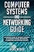 Computer Systems and Networking Guide: A Complete Guide to the Basic Concepts in Computer Systems, Networking, IP Subnetting and Network Security (Hacking Network Protocols)