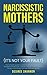 NARCISSISTIC MOTHERS: The Complete Guide to Understanding and Healing the Daughters of Narcissistic Mothers, Healing Covert Emotional Abuse, Removing Guilt Feelings and Finally Live Free
