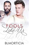 Fools Like Us by B.L. Morticia