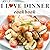 I Love Dinner Cookbook: Eas...