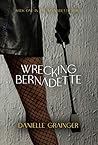 Wrecking Bernadette (Bernadette, #1)