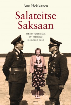 Salateitse Saksaan : Hitlerin valtakuntaan 1944 lähteneet suomalaiset naiset (Hardcover)