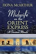 Midwife On The Orient Express: A Christmas Miracle