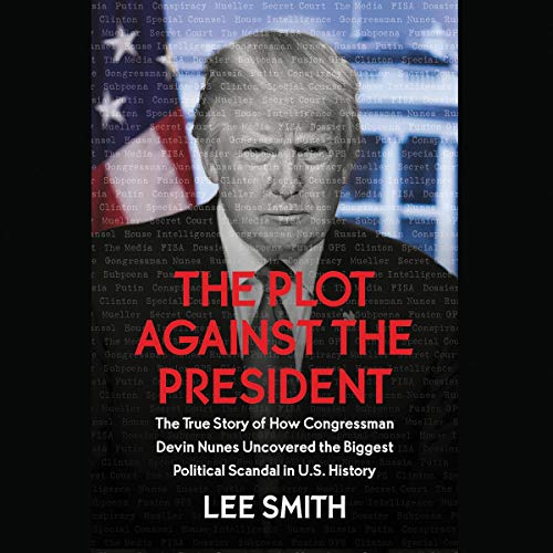 The Plot Against the President: Revelations on the Deep State from the House Intelligence Committee