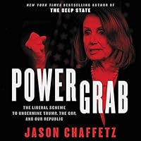 Power Grab: The Liberal Scheme to Undermine Trump, the GOP, and Our Republic