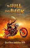 To Hull And Back Short Story Anthology 2019 (To Hull And Back Short Story Anthologies)