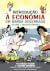 Introdução à Economia em Banda Desenhada - Volume 1: Microeconomia
