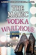 The Magic Vodka Wardrobe: Book 4