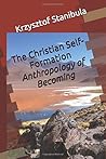 The Christian Self-Formation by Krzysztof Stanibula