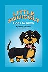 LITTLE SQUIGGLY Goes To Town LITTLE SQUIGGLY Goes To Town
