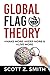 Global Flag Theory by Scott Z. Smith