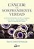 Cáncer: la sorprendente verdad: La teoría metabólica, la dieta cetogénica y una nueva y esperanzadora vía para la curación del cáncer
