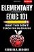 Elementary EDUC 101: What They Didn't Teach You in College