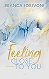 Feeling Close to You by Bianca Iosivoni