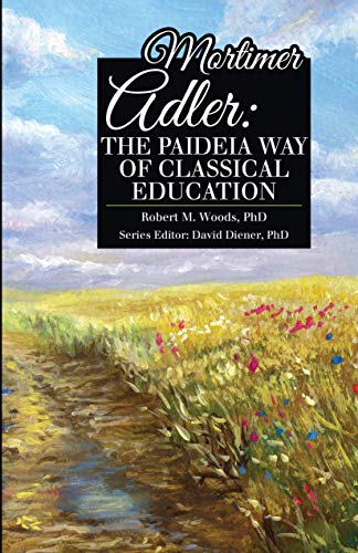 Mortimer Adler: The Paideia Way of Classical Education (Paperback)