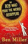 The Boy Who Made the World Disappear by Ben     Miller