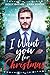 I Want You For Christmas by Holly Rayner