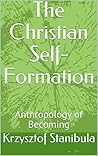 The Christian Self-Formation by Krzysztof Stanibula