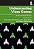 Understanding Video Games: The Essential Introduction