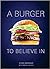 A Burger to Believe In: Recipes and Fundamentals