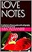 LOVE NOTES: A collection of...
